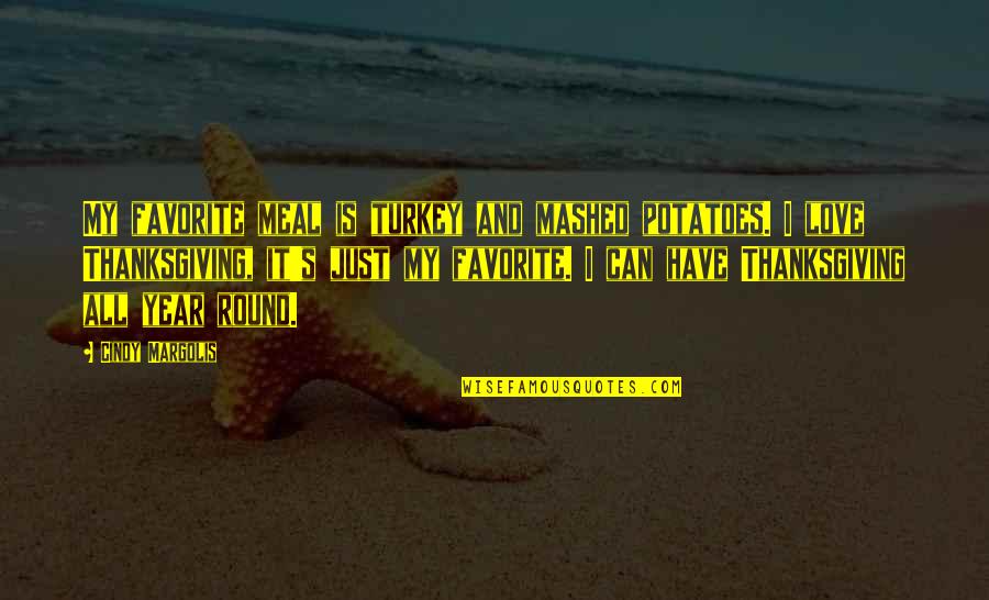 Bakal Rsk Pr Ce Autismus Quotes By Cindy Margolis: My favorite meal is turkey and mashed potatoes. Bakal Rsk Pr Ce Autismus Quotes By Cindy Margolis: My favorite meal is turkey and mashed potatoes.