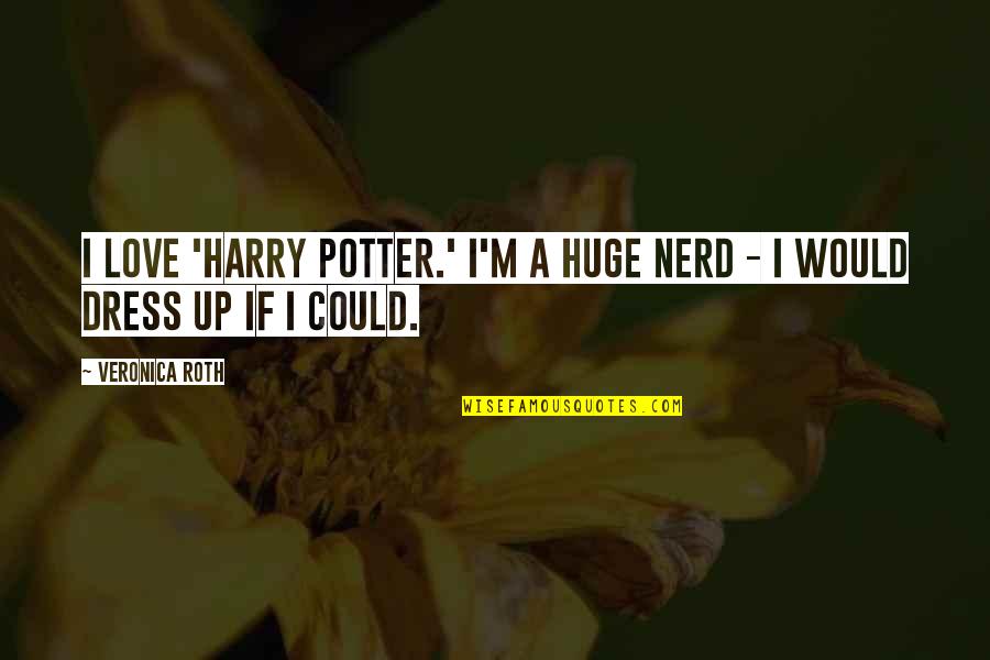 Bakal Rsk Pr Ce Autismus Quotes By Veronica Roth: I love 'Harry Potter.' I'm a huge nerd