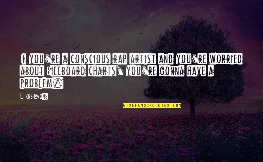 Bakalane Quotes By KRS-One: If you're a conscious rap artist and you're Bakalane Quotes By KRS-One: If you're a conscious rap artist and you're