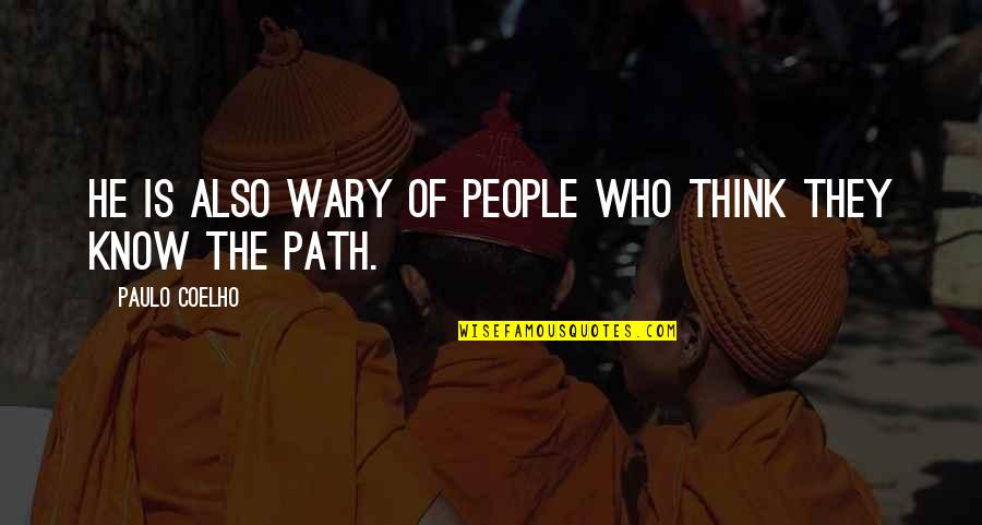 Bakalane Quotes By Paulo Coelho: He is also wary of people who think Bakalane Quotes By Paulo Coelho: He is also wary of people who think