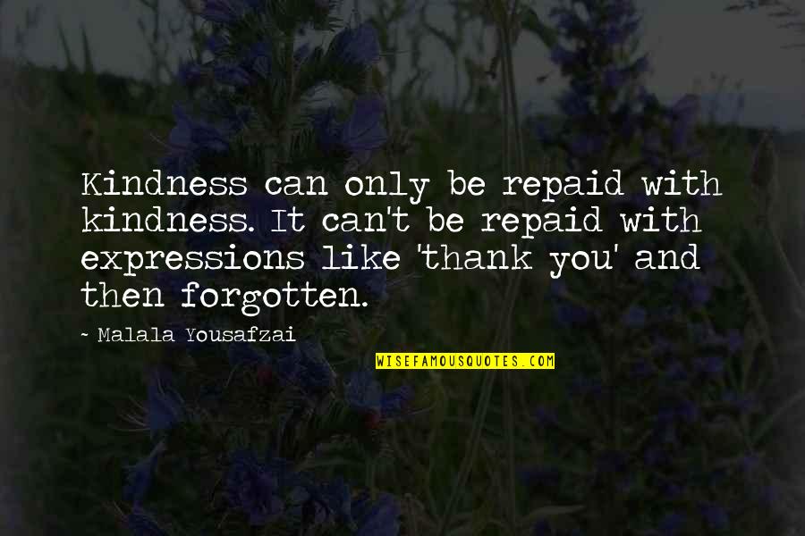 Bakalian Serge Quotes By Malala Yousafzai: Kindness can only be repaid with kindness. It