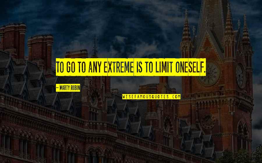 Bakalie Quotes By Marty Rubin: To go to any extreme is to limit