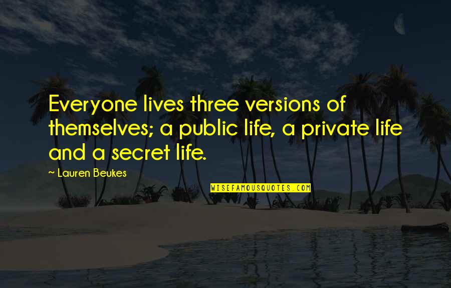 Bakalis Financial Quotes By Lauren Beukes: Everyone lives three versions of themselves; a public