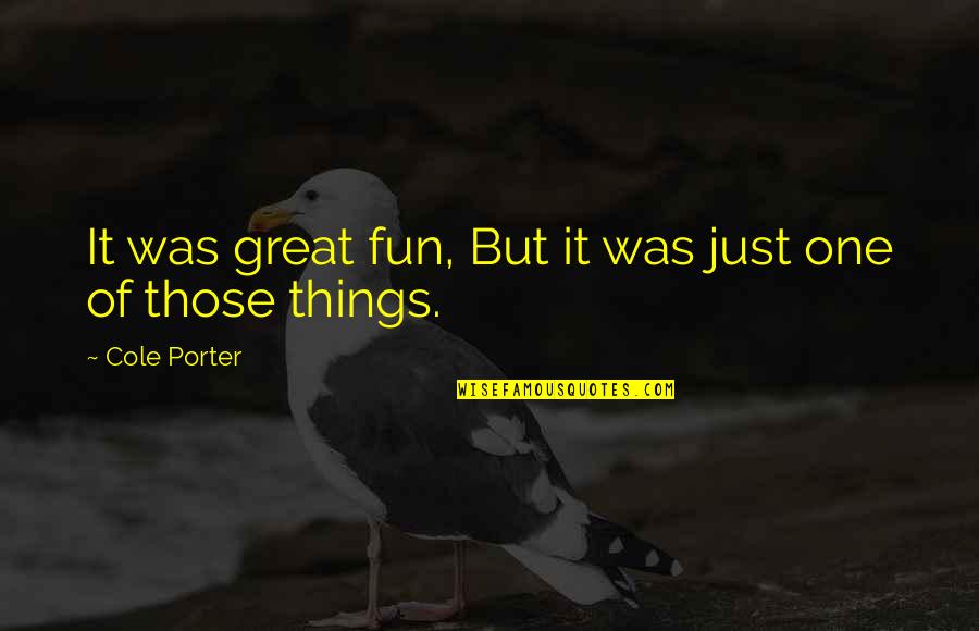 Bakalis Greece Quotes By Cole Porter: It was great fun, But it was just