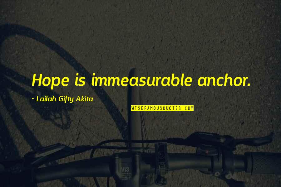 Bakalis Greece Quotes By Lailah Gifty Akita: Hope is immeasurable anchor.