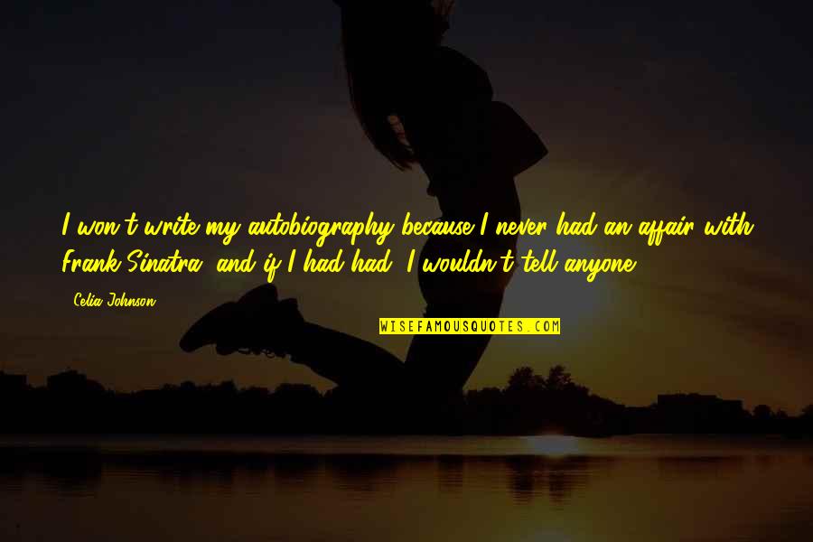 Bakanas Quotes By Celia Johnson: I won't write my autobiography because I never Bakanas Quotes By Celia Johnson: I won't write my autobiography because I never
