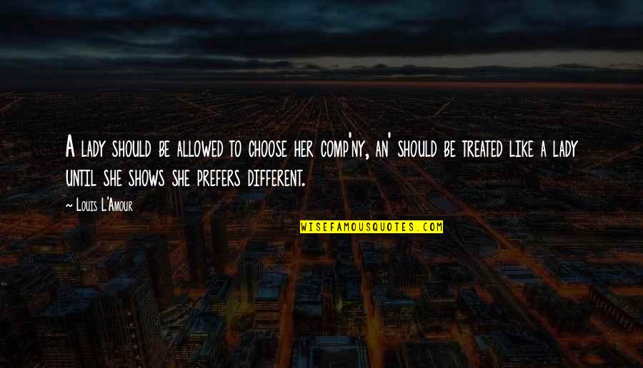 Bakareta Quotes By Louis L'Amour: A lady should be allowed to choose her Bakareta Quotes By Louis L'Amour: A lady should be allowed to choose her