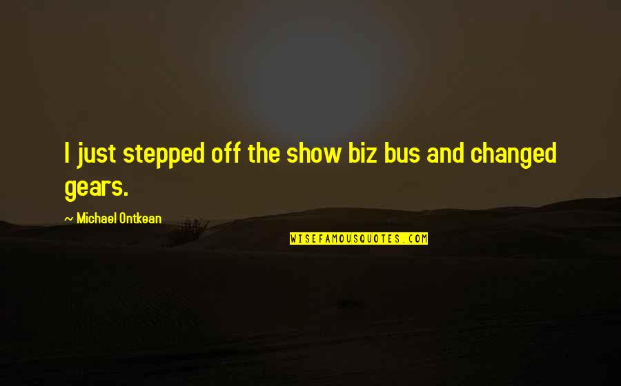 Bakareta Quotes By Michael Ontkean: I just stepped off the show biz bus Bakareta Quotes By Michael Ontkean: I just stepped off the show biz bus