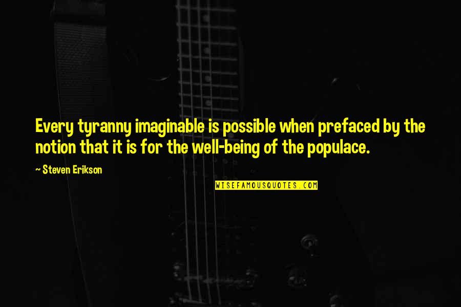 Bakareta Quotes By Steven Erikson: Every tyranny imaginable is possible when prefaced by Bakareta Quotes By Steven Erikson: Every tyranny imaginable is possible when prefaced by