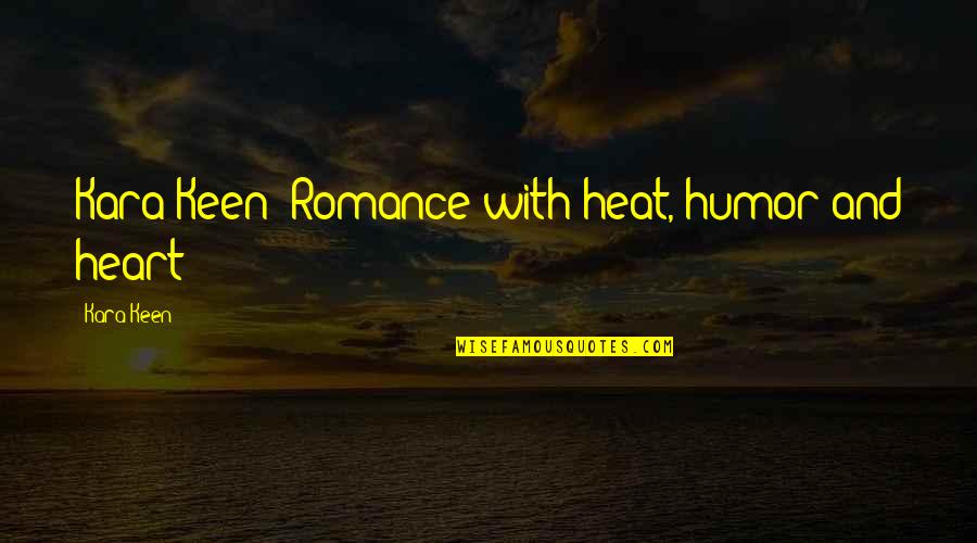 Bakarika Quotes By Kara Keen: Kara Keen--Romance with heat, humor and heart