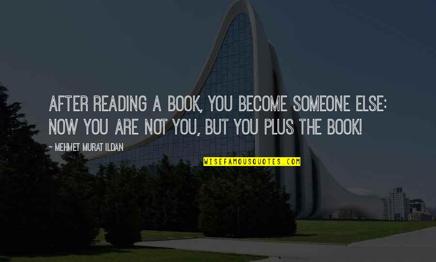 Bakarr Enterprises Quotes By Mehmet Murat Ildan: After reading a book, you become someone else: