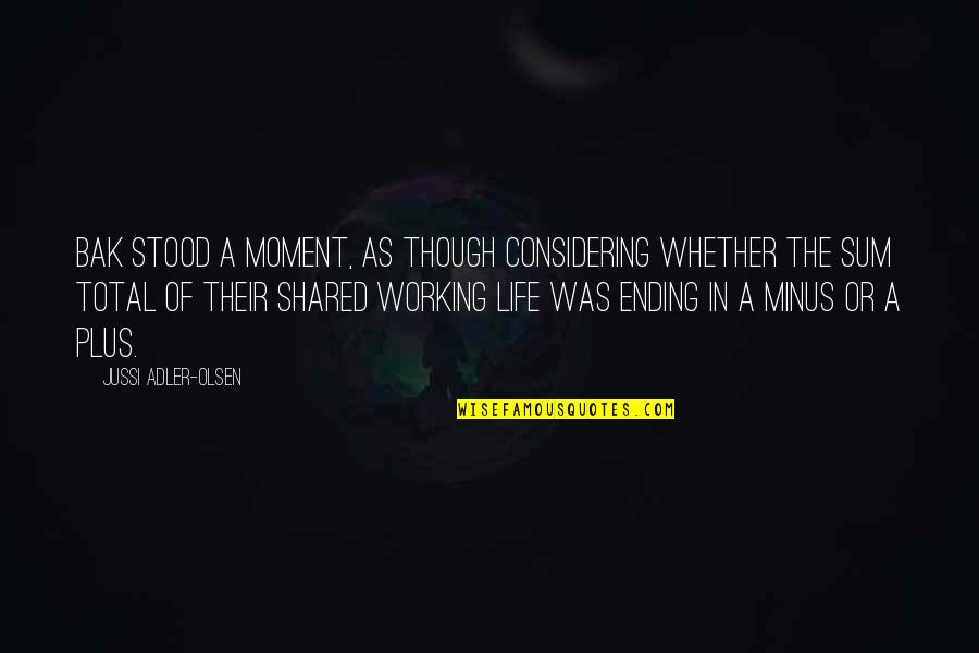 Bak'd Quotes By Jussi Adler-Olsen: Bak stood a moment, as though considering whether