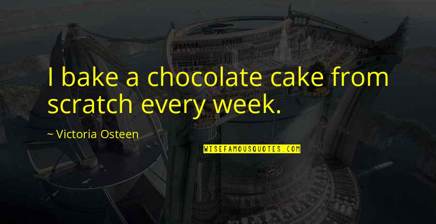 Bake A Cake Quotes By Victoria Osteen: I bake a chocolate cake from scratch every