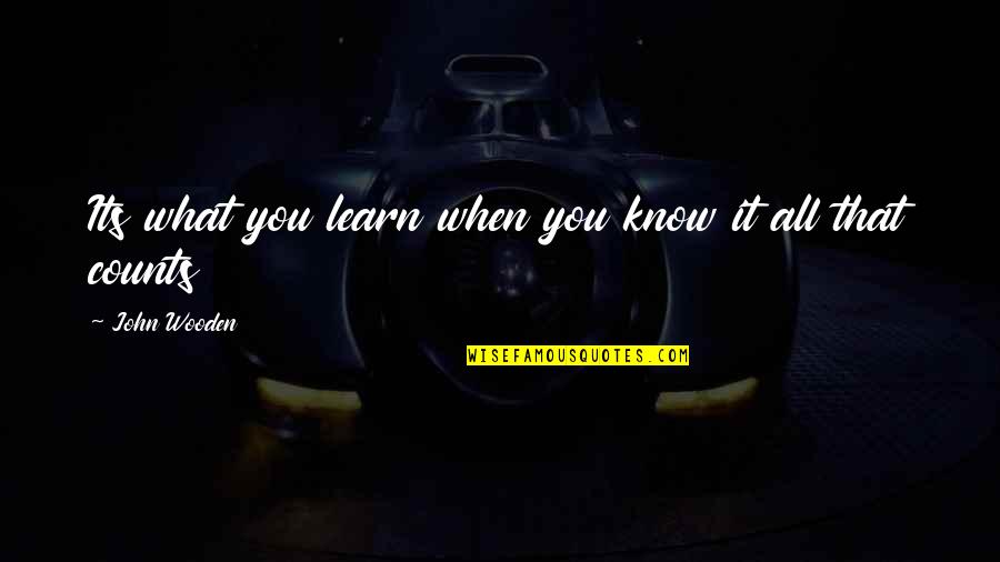 Bake Good Quotes By John Wooden: Its what you learn when you know it