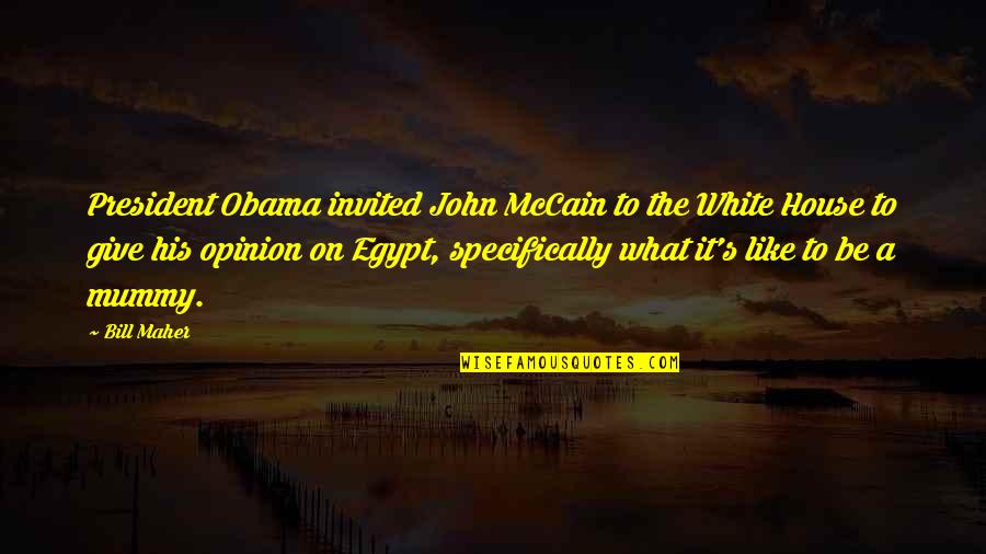 Baked Beans And Burnt Toast Quotes By Bill Maher: President Obama invited John McCain to the White