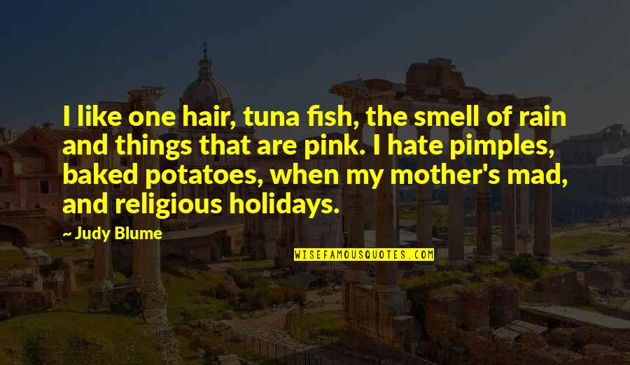 Baked Potatoes Quotes By Judy Blume: I like one hair, tuna fish, the smell