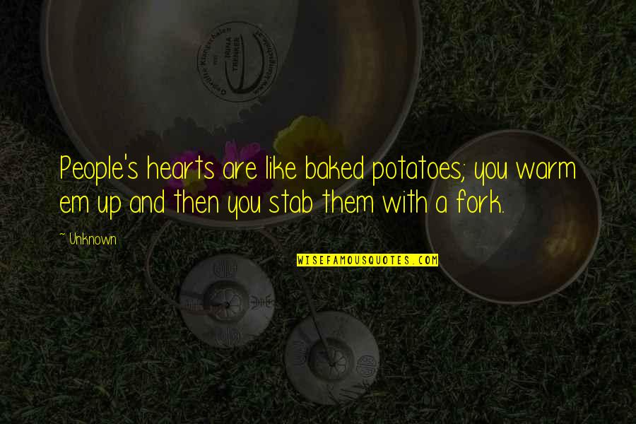 Baked Potatoes Quotes By Unknown: People's hearts are like baked potatoes; you warm