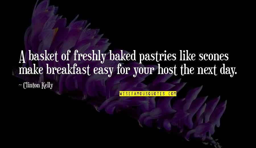 Baked Quotes By Clinton Kelly: A basket of freshly baked pastries like scones