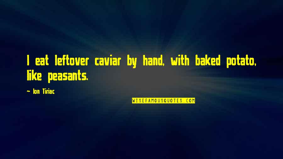 Baked Quotes By Ion Tiriac: I eat leftover caviar by hand, with baked