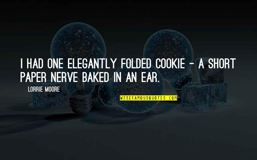 Baked Quotes By Lorrie Moore: I had one elegantly folded cookie - a