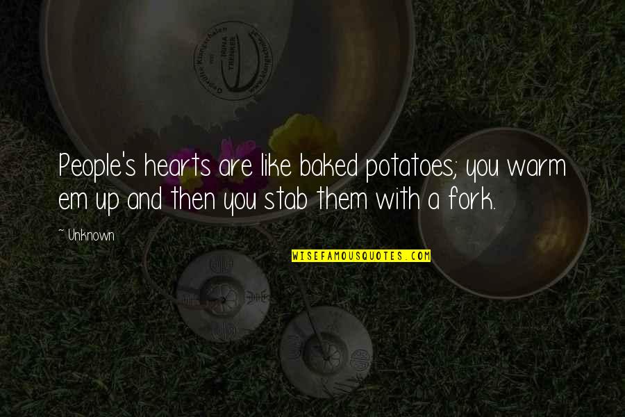 Baked Quotes By Unknown: People's hearts are like baked potatoes; you warm