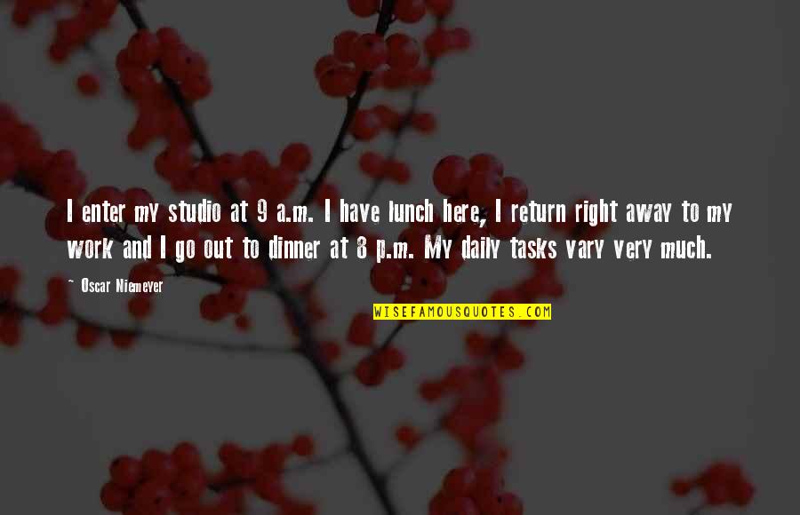 Bakemonogatari Episode 12 Quotes By Oscar Niemeyer: I enter my studio at 9 a.m. I Bakemonogatari Episode 12 Quotes By Oscar Niemeyer: I enter my studio at 9 a.m. I