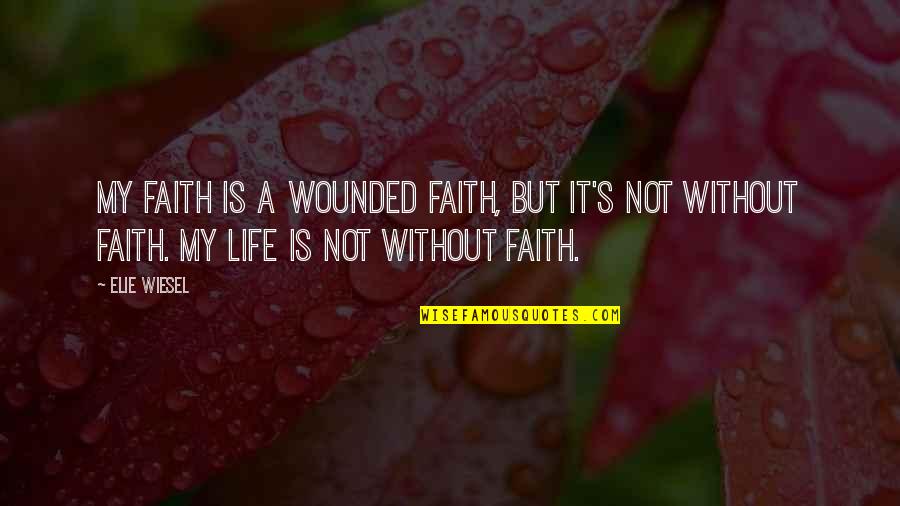 Bakemonogatari Oshino Meme Quotes By Elie Wiesel: My faith is a wounded faith, but it's