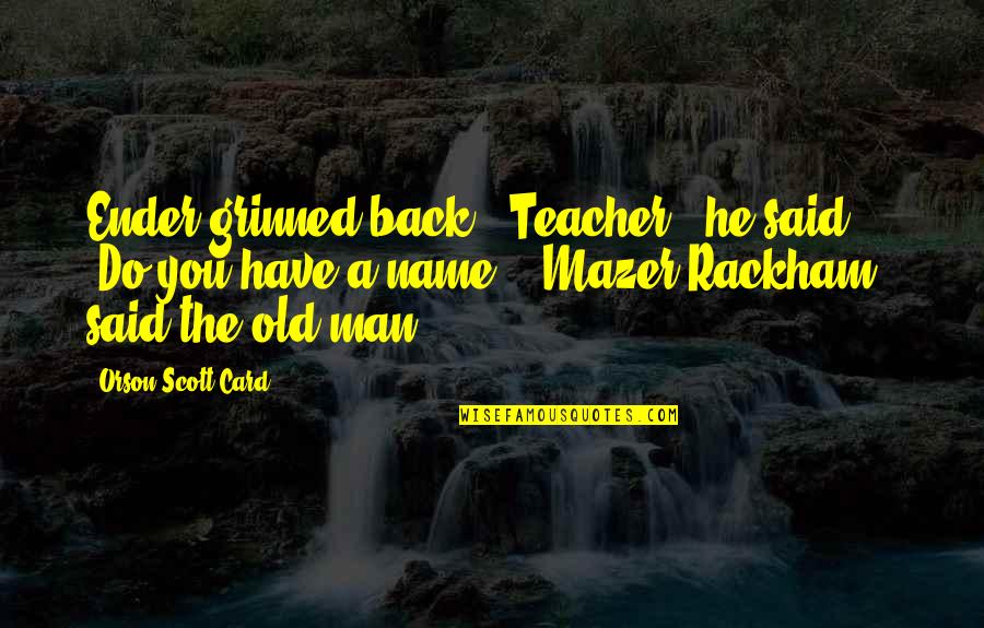 Bakemonogatari Shinobu Quotes By Orson Scott Card: Ender grinned back. "Teacher," he said. "Do you