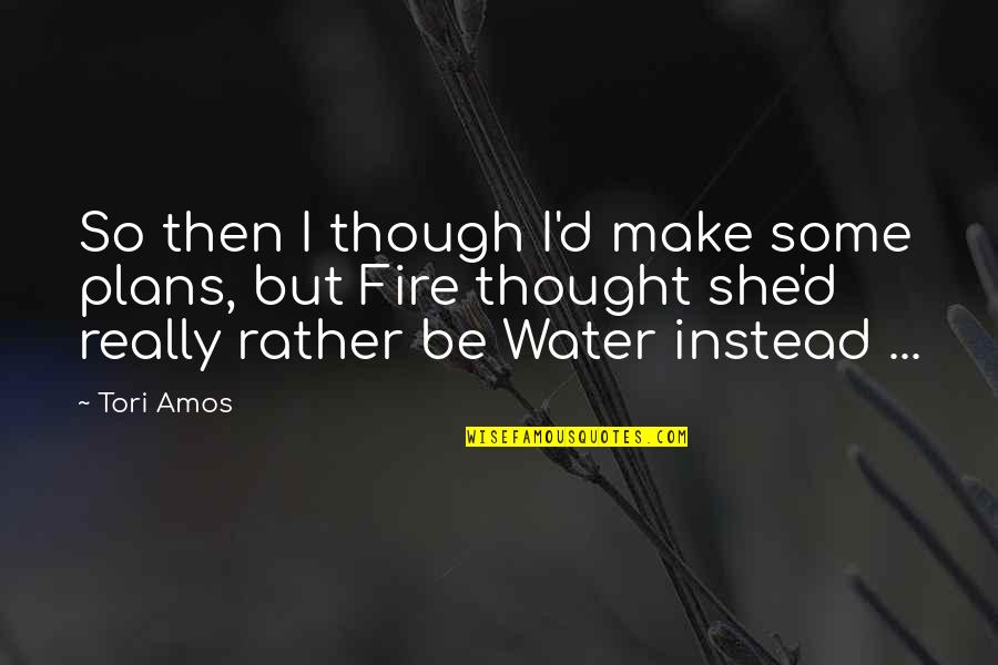 Bakeneko Karate Quotes By Tori Amos: So then I though I'd make some plans, Bakeneko Karate Quotes By Tori Amos: So then I though I'd make some plans,