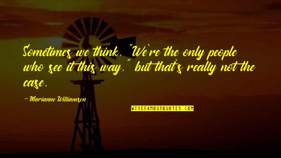 Baker Funny Quotes By Marianne Williamson: Sometimes we think, "We're the only people who Baker Funny Quotes By Marianne Williamson: Sometimes we think, "We're the only people who