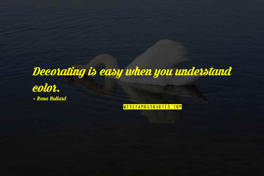 Baker Funny Quotes By Rena Bullard: Decorating is easy when you understand color. Baker Funny Quotes By Rena Bullard: Decorating is easy when you understand color.