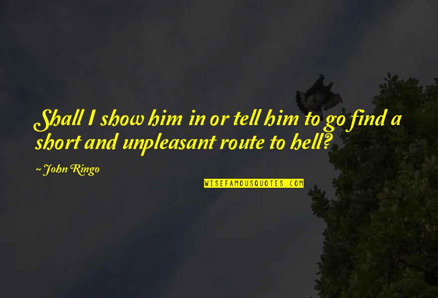 Baker Hughes Quotes By John Ringo: Shall I show him in or tell him