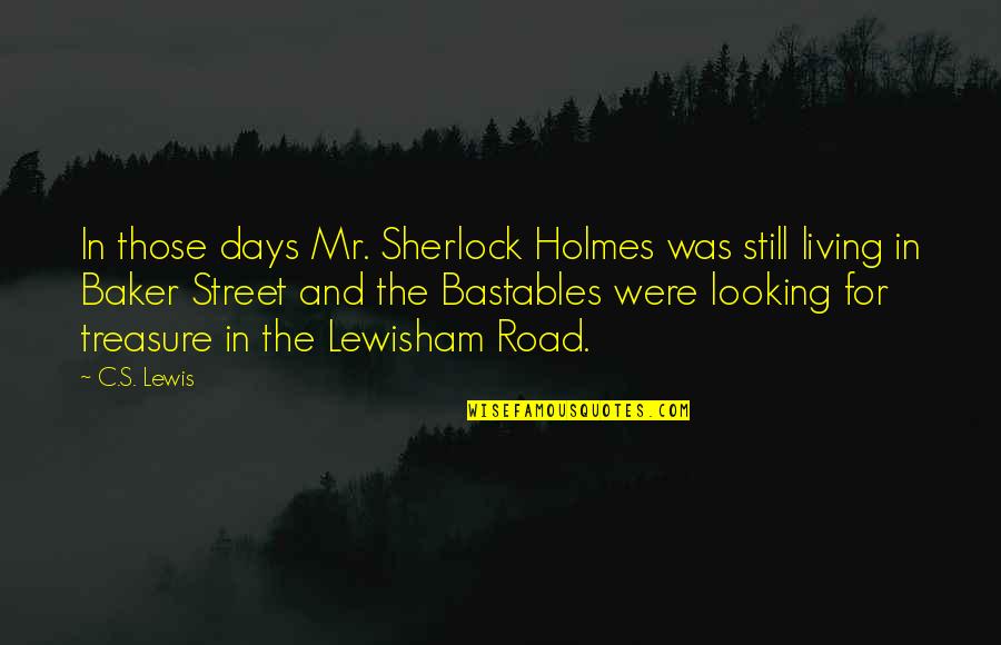 Baker Street Quotes By C.S. Lewis: In those days Mr. Sherlock Holmes was still