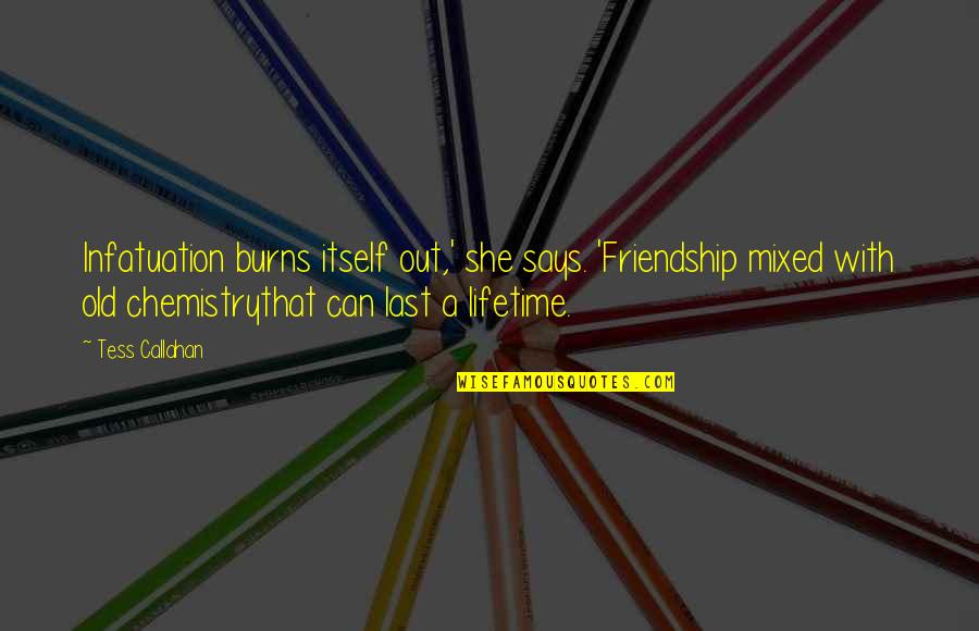 Baker Street Quotes By Tess Callahan: Infatuation burns itself out,' she says. 'Friendship mixed