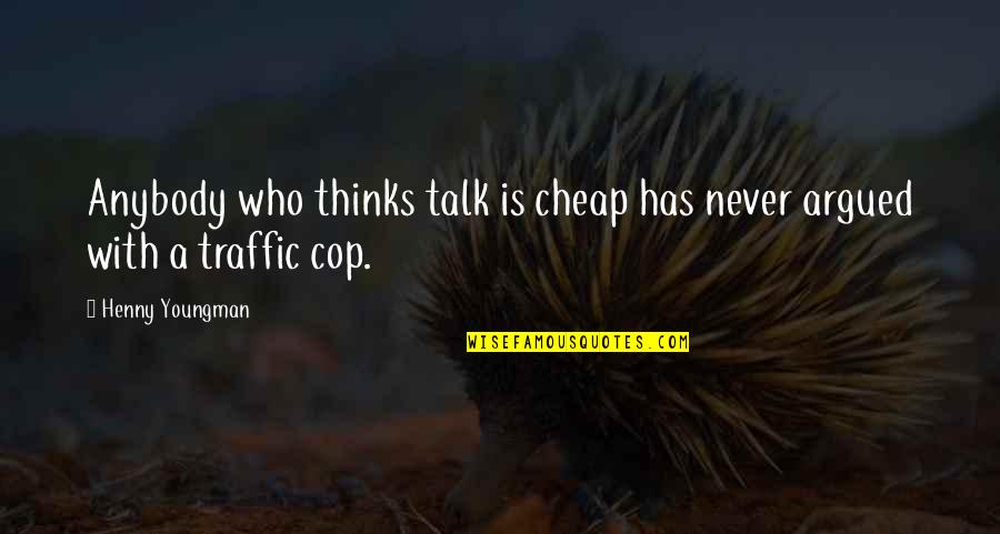 Bakeries For Sale Quotes By Henny Youngman: Anybody who thinks talk is cheap has never