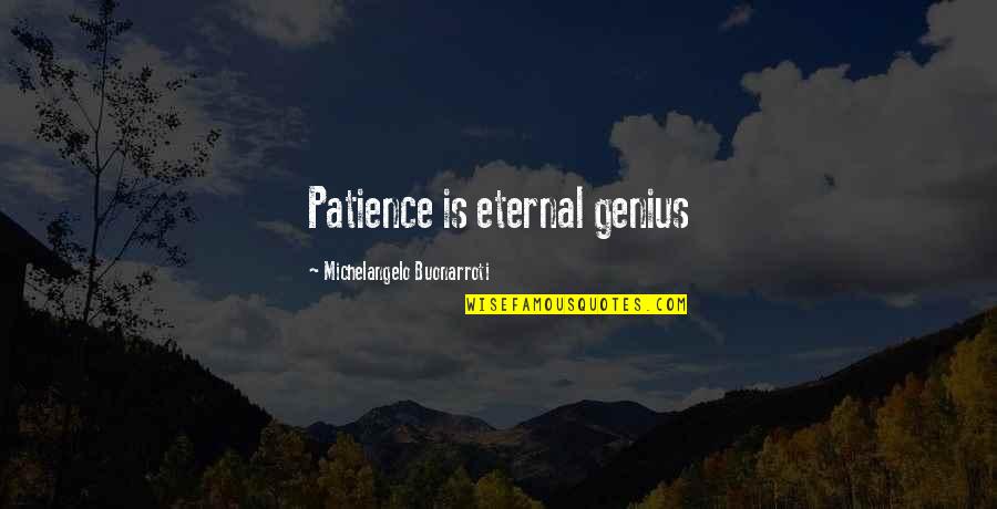 Bakeries For Sale Quotes By Michelangelo Buonarroti: Patience is eternal genius Bakeries For Sale Quotes By Michelangelo Buonarroti: Patience is eternal genius