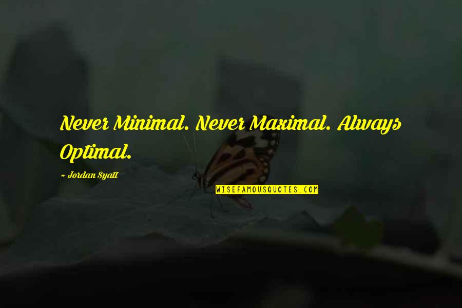 Bakers Rack Quotes By Jordan Syatt: Never Minimal. Never Maximal. Always Optimal.