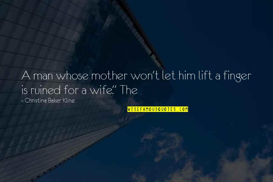 Baker's Wife Quotes By Christina Baker Kline: A man whose mother won't let him lift