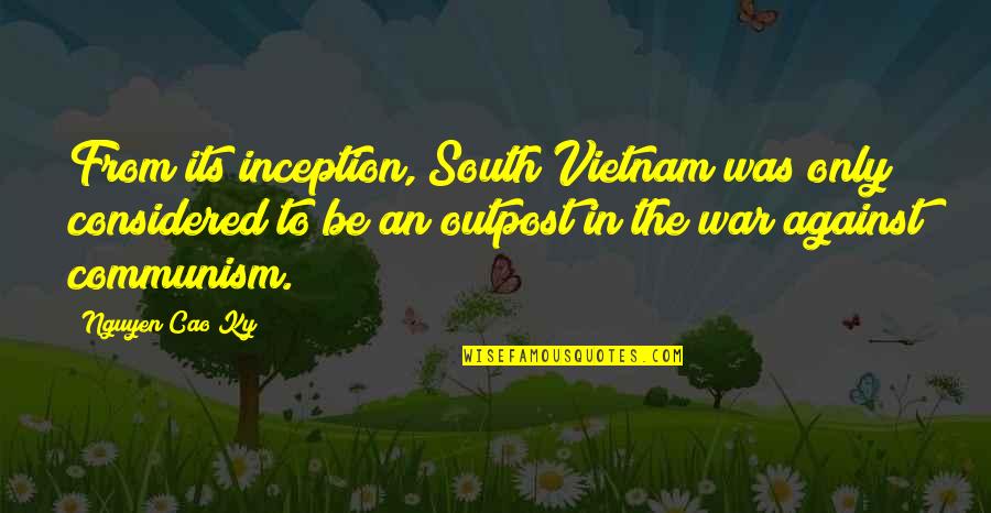 Bakestone Brothers Quotes By Nguyen Cao Ky: From its inception, South Vietnam was only considered Bakestone Brothers Quotes By Nguyen Cao Ky: From its inception, South Vietnam was only considered