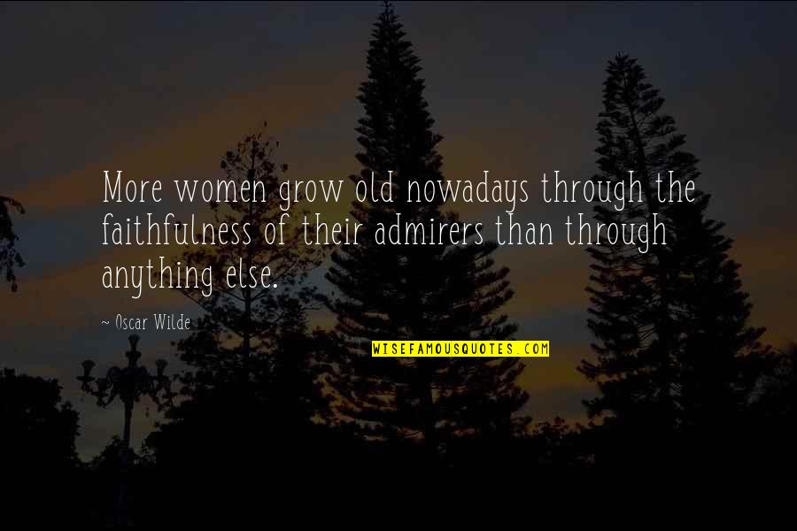Bakestone Quotes By Oscar Wilde: More women grow old nowadays through the faithfulness
