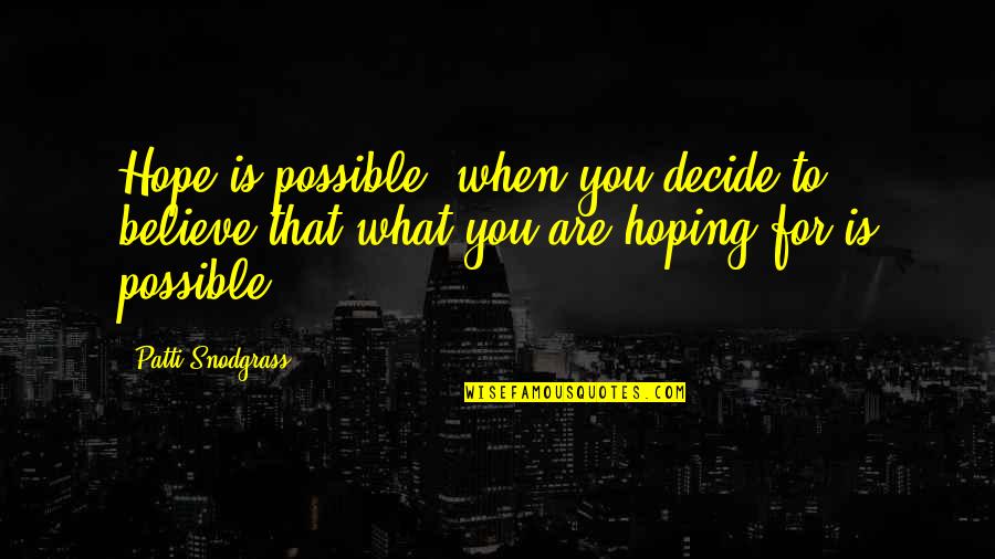 Bakestone Quotes By Patti Snodgrass: Hope is possible, when you decide to believe