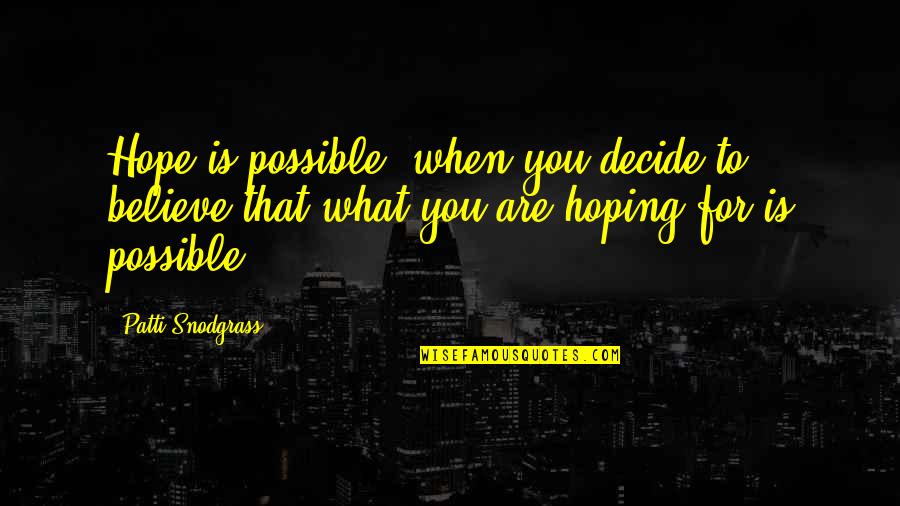Bakestone Quotes By Patti Snodgrass: Hope is possible, when you decide to believe Bakestone Quotes By Patti Snodgrass: Hope is possible, when you decide to believe