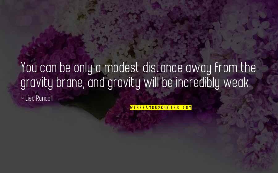 Bakgat 2 Quotes By Lisa Randall: You can be only a modest distance away Bakgat 2 Quotes By Lisa Randall: You can be only a modest distance away