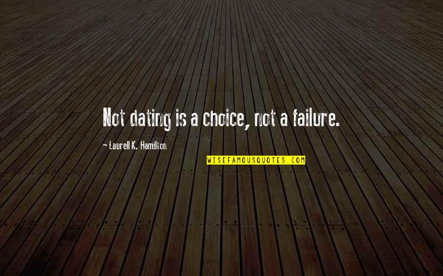 Bakhawan Mangrove Quotes By Laurell K. Hamilton: Not dating is a choice, not a failure. Bakhawan Mangrove Quotes By Laurell K. Hamilton: Not dating is a choice, not a failure.