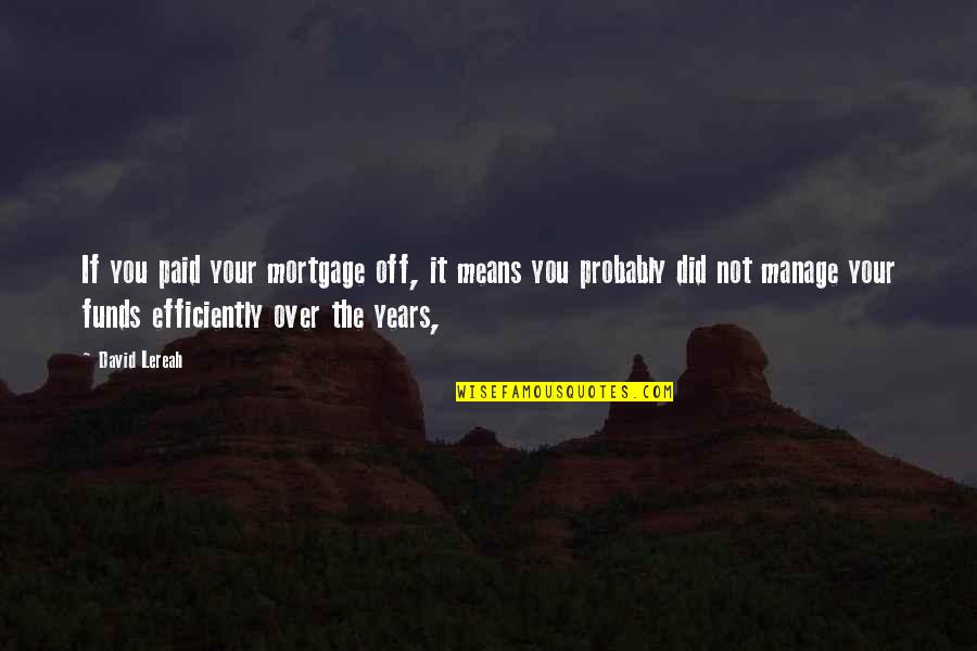 Bakhawan Paradise Quotes By David Lereah: If you paid your mortgage off, it means Bakhawan Paradise Quotes By David Lereah: If you paid your mortgage off, it means
