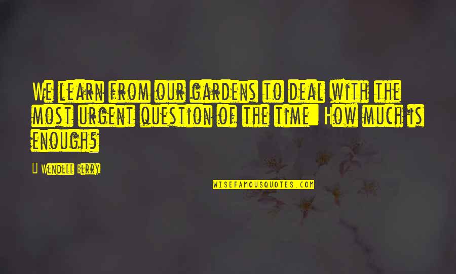 Bakhir Ayoob Quotes By Wendell Berry: We learn from our gardens to deal with Bakhir Ayoob Quotes By Wendell Berry: We learn from our gardens to deal with