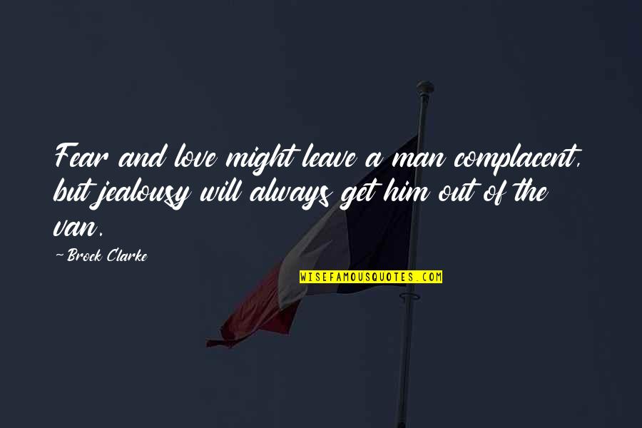 Bakhita Mountain Quotes By Brock Clarke: Fear and love might leave a man complacent,