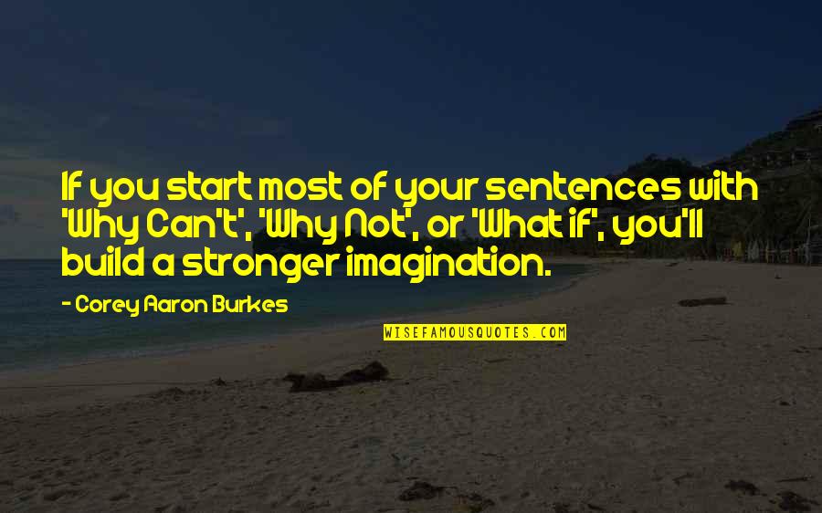 Bakhodir Ergashev Quotes By Corey Aaron Burkes: If you start most of your sentences with