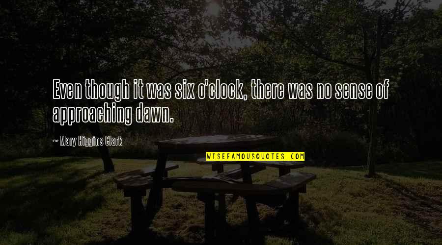 Bakhshi Salamat Quotes By Mary Higgins Clark: Even though it was six o'clock, there was Bakhshi Salamat Quotes By Mary Higgins Clark: Even though it was six o'clock, there was