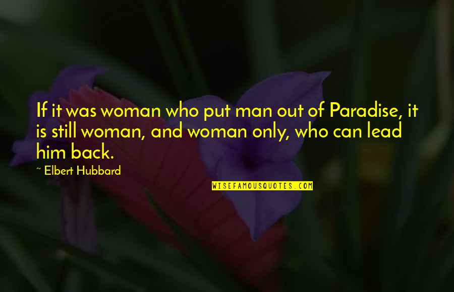 Bakhshish Ka Quotes By Elbert Hubbard: If it was woman who put man out Bakhshish Ka Quotes By Elbert Hubbard: If it was woman who put man out